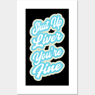 Shut up liver you're fine Posters and Art